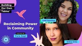 Ep 4: Reclaiming Power in Community with Gabi Sanchez & Erlina Ortiz