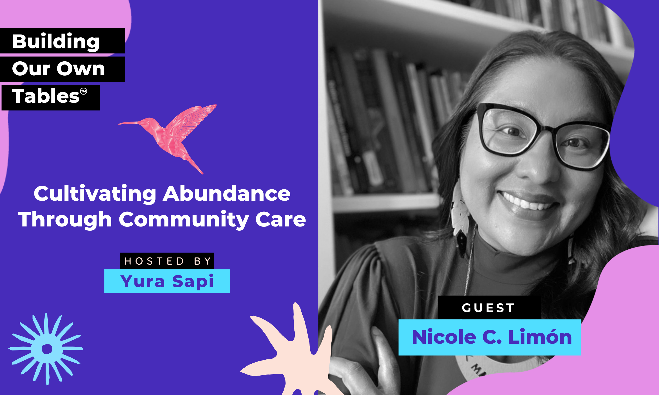 Ep 2: Cultivating Abundance Through Community Care with Nicole C. Limón